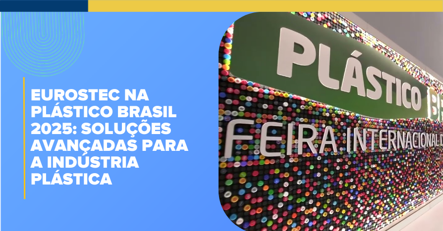 Eurostec na Plstico Brasil 2025: Solues Avanadas para a Indstria Plstica
